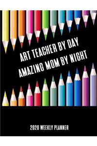 Art Teacher By Day Amazing Mom By Night 2020 Weekly Planner