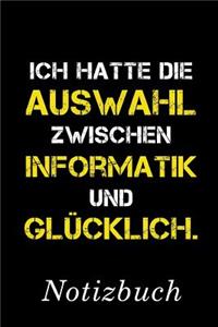 Ich Hatte Die Auswahl Zwischen Informatik Und Glücklich Notizbuch