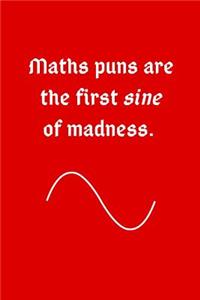 Maths Puns Are The First Sine Of Madness.