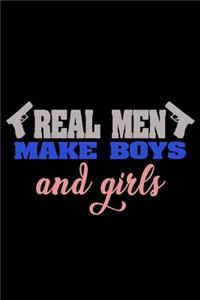Real men make boys and girls