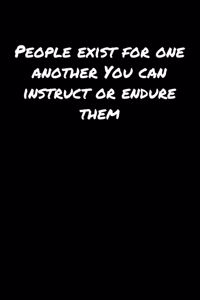 People Exist For One Another You Can Instruct Or Endure Them