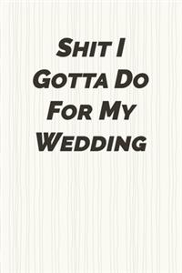 Shit I gotta do for my wedding