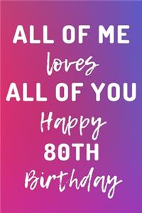 All Of Me Loves All Of You Happy 80th Birthday