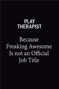 Play Therapist Because Freaking Awesome Is Not An Official Job Title