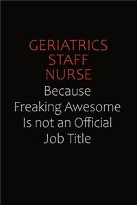 Geriatrics staff nurse Because Freaking Awesome Is Not An Official Job Title