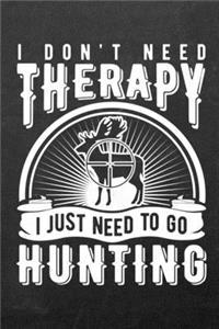 I Don't Need Therapy I Just Need to Go Hunting