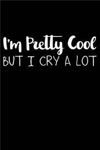 I'm Pretty Cool But I Cry a Lot