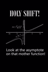 Holy Shift Look at the Asymptote on That Mother Function