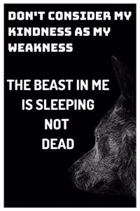 Don't Consider My Kindness as My Weakness the Beast in Me Is Sleeping Not Dead