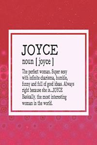 Joyce Noun [ Joyce ] the Perfect Woman Super Sexy with Infinite Charisma, Funny and Full of Good Ideas. Always Right Because She Is... Joyce