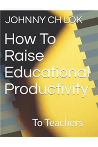 How To Raise Educational Productivity
