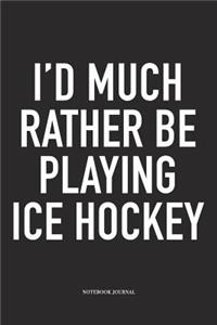 I'd Much Rather Be Playing Ice Hockey