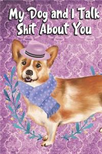 My Dog And I Talk Shit About You