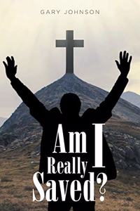 Am I Really Saved?