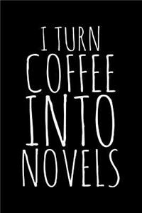 I turn coffee into novels