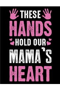 These hand hold our mama's heart