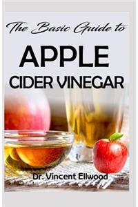 The Basic Guide To Apple Cider Vinegar