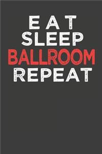 Eat Sleep Ballroom Repeat