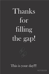 Thanks for Filling the Gap! This is Your Day!!!