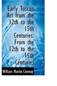 Early Tuscan Art from the 12th to the 15th Centuries