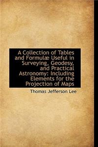 A Collection of Tables and Formul Useful in Surveying, Geodesy, and Practical Astronomy: Including: Including