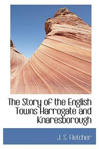 The Story of the English Towns Harrogate and Knaresborough