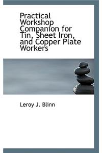 Practical Workshop Companion for Tin, Sheet Iron, and Copper Plate Workers