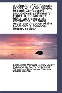 A Calendar of Confederate Papers, with a Biblography of Some Confederate Publications; Preliminary R