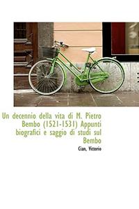 Un decennio della vita di M. Pietro Bembo (1521-1531) Appunti biografici e saggio di studi sul Bembo