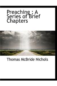 Preaching; A Series of Brief Chapters