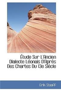 Tude Sur L'Ancien Dialecte L Onais D'Apr?'s Des Chartes Du 13e Si Cle