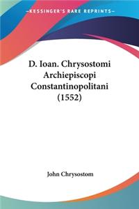 D. Ioan. Chrysostomi Archiepiscopi Constantinopolitani (1552)