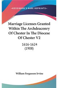 Marriage Licenses Granted Within The Archdeaconry Of Chester In The Diocese Of Chester V2