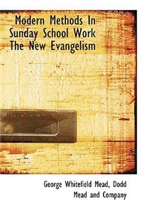 Modern Methods in Sunday School Work the New Evangelism