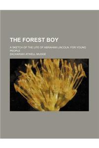 The Forest Boy; A Sketch of the Life of Abraham Lincoln. for Young People