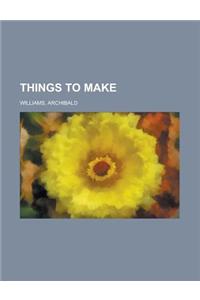Things to Make