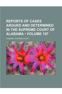 Reports of Cases Argued and Determined in the Supreme Court of Alabama (Volume 197)