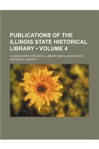 Publications of the Illinois State Historical Library (Volume 4)