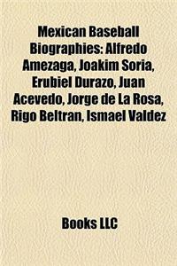 Mexican Baseball Biography Introduction: Alfredo Amezaga, Joakim Soria, Erubiel Durazo, Juan Acevedo, Jorge de La Rosa, Rigo Beltran