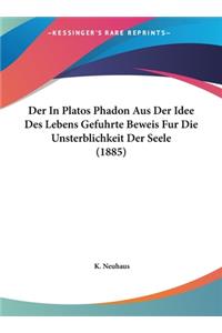 Der in Platos Phadon Aus Der Idee Des Lebens Gefuhrte Beweis Fur Die Unsterblichkeit Der Seele (1885)