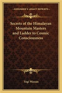 Secrets of the Himalayan Mountain Masters and Ladder to Cosmic Consciousness