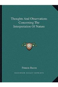 Thoughts And Observations Concerning The Interpretation Of Nature