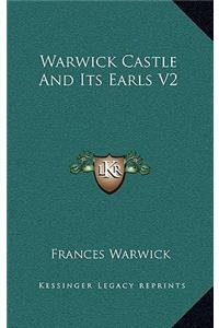 Warwick Castle And Its Earls V2