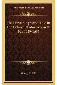 Puritan Age And Rule In The Colony Of Massachusetts Bay 1629-1685