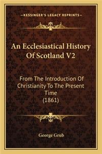 An Ecclesiastical History Of Scotland V2