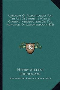 A Manual Of Paleontology For The Use Of Students With A General Introduction On The Principles Of Paleontology (1872)