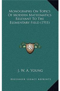 Monographs on Topics of Modern Mathematics Relevant to the Elementary Field (1911)