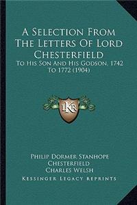 Selection from the Letters of Lord Chesterfield