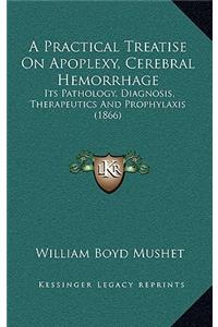 A Practical Treatise on Apoplexy, Cerebral Hemorrhage