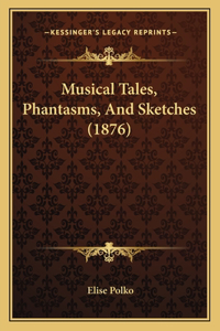 Musical Tales, Phantasms, and Sketches (1876)